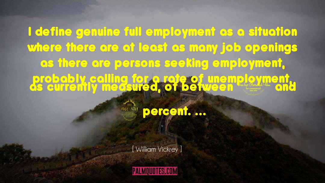 William Vickrey Quotes: I define genuine full employment