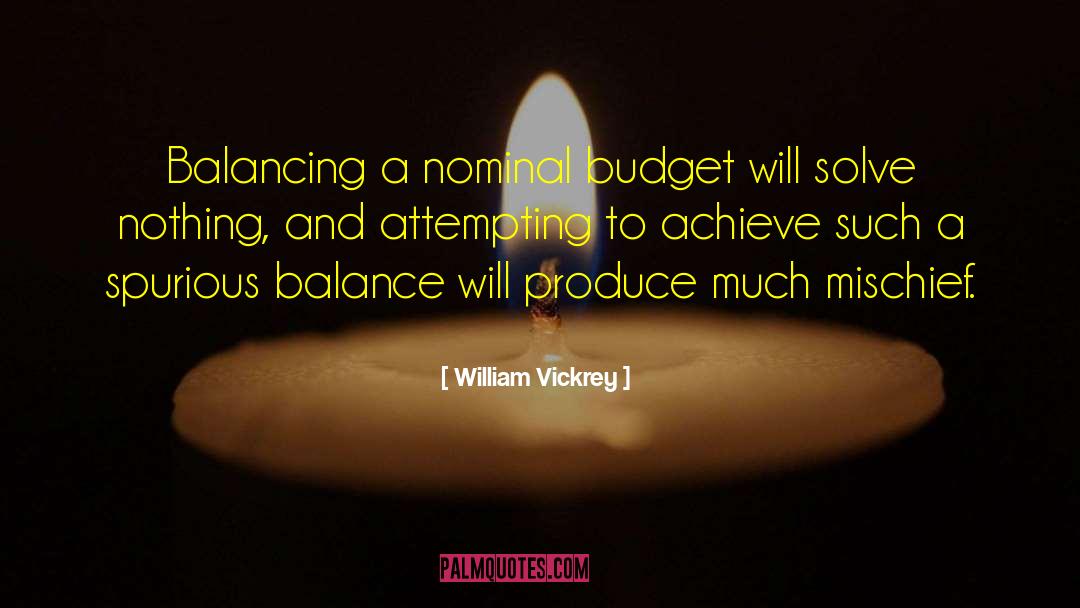 William Vickrey Quotes: Balancing a nominal budget will