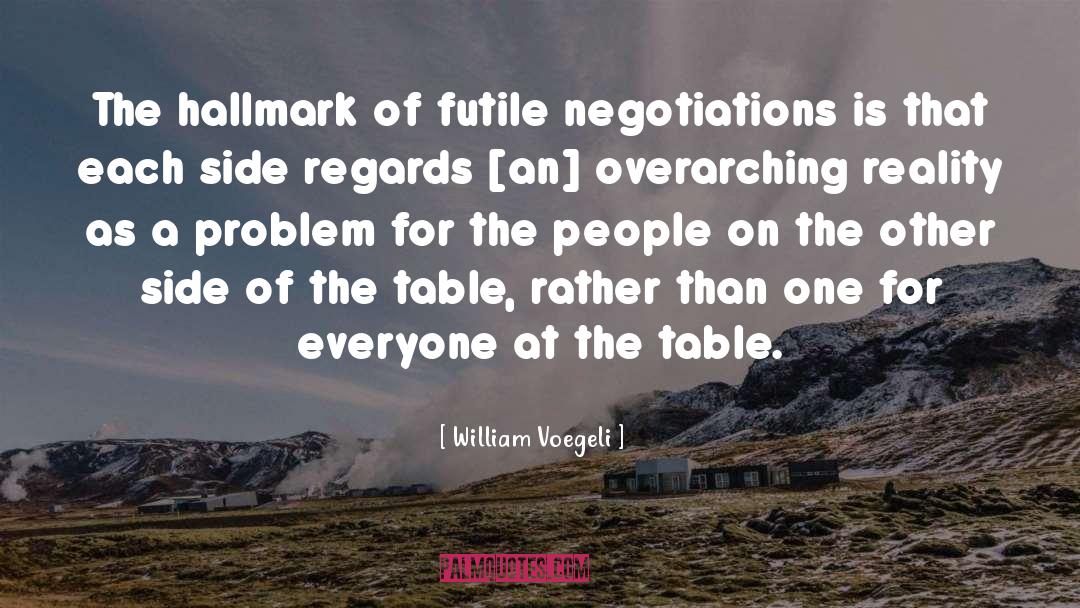 William Voegeli Quotes: The hallmark of futile negotiations