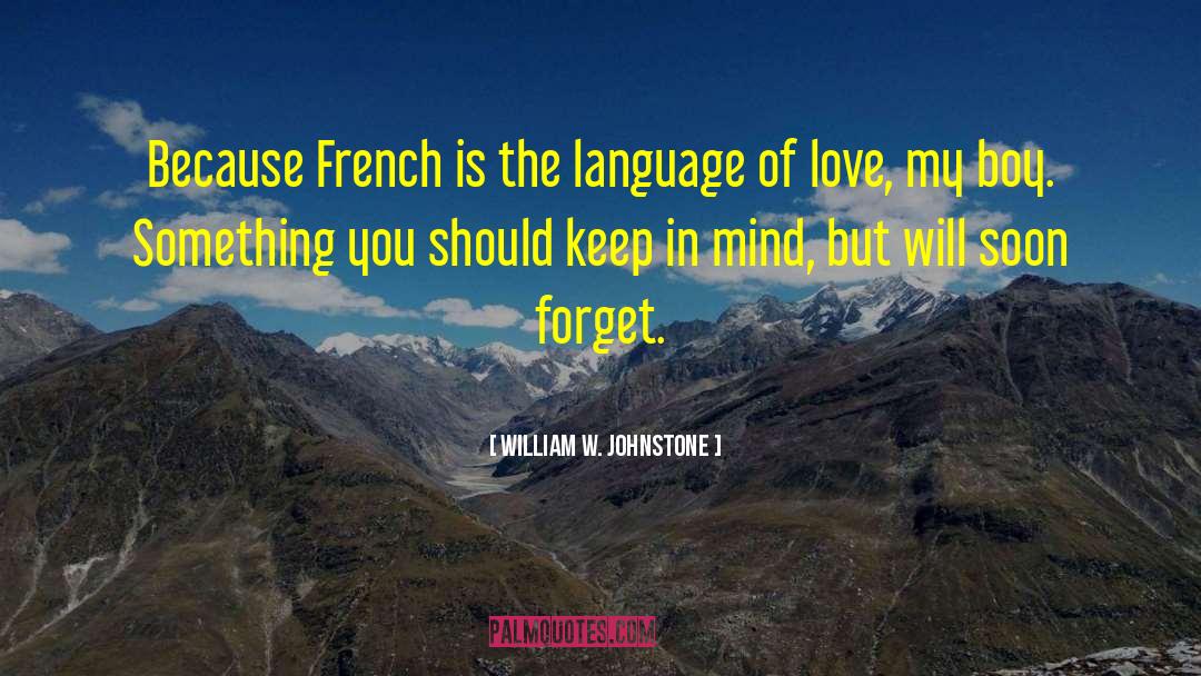 William W. Johnstone Quotes: Because French is the language