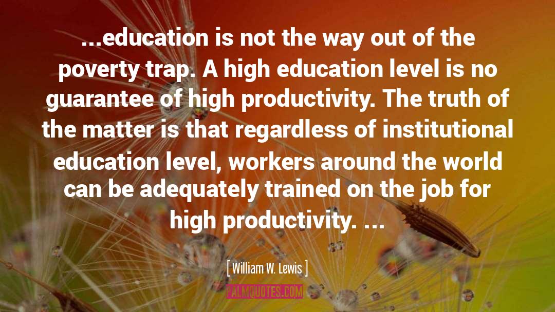 William W. Lewis Quotes: ...education is not the way