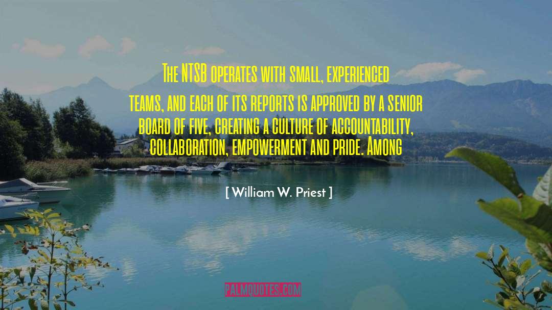 William W. Priest Quotes: The NTSB operates with small,