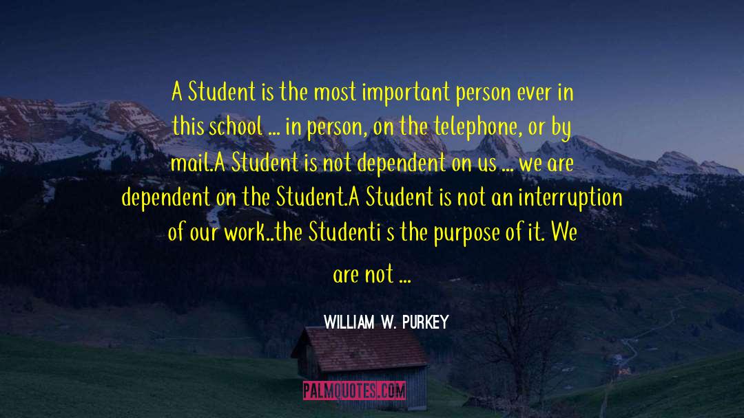 William W. Purkey Quotes: A Student is the most
