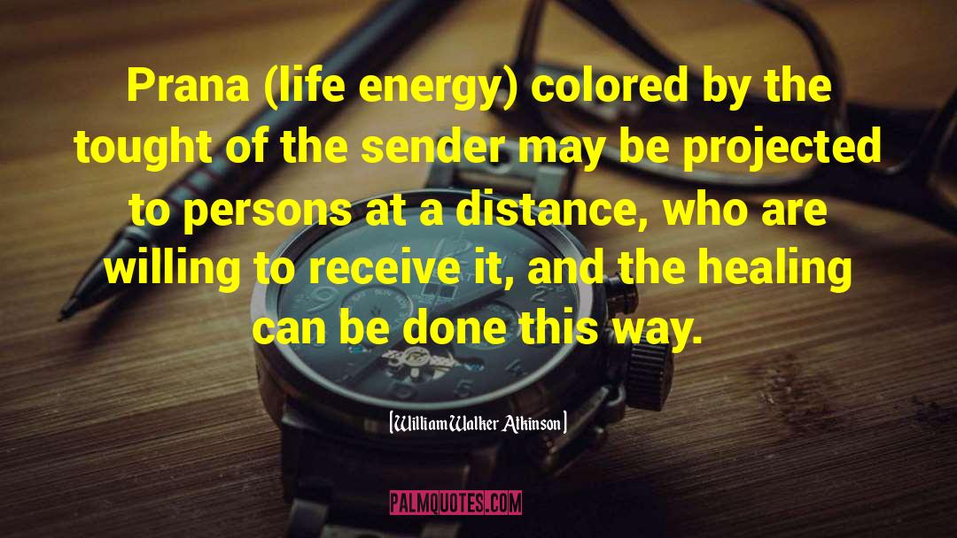 William Walker Atkinson Quotes: Prana (life energy) colored by