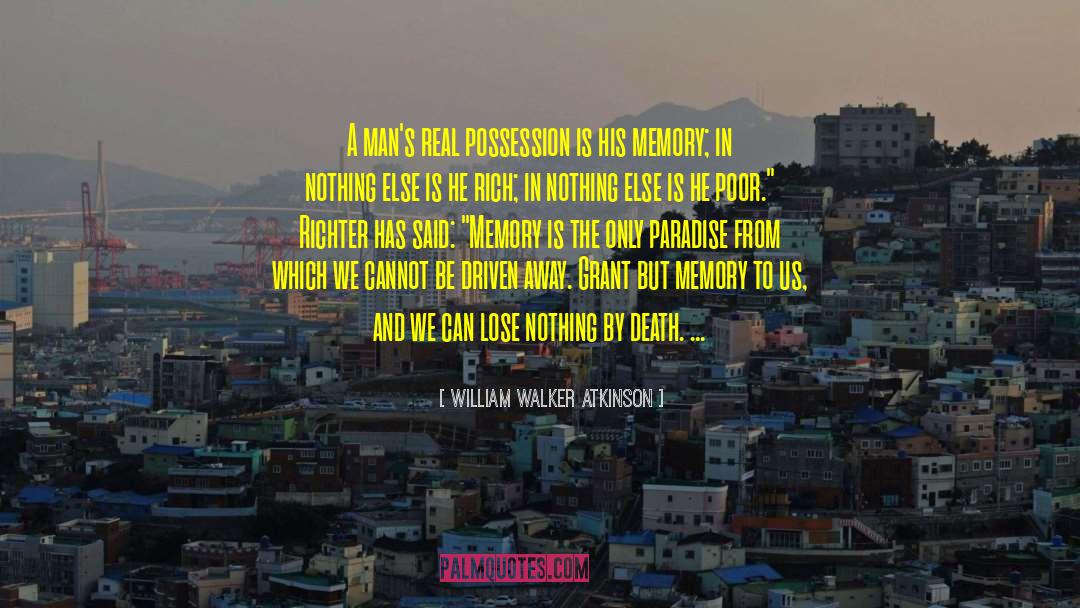 William Walker Atkinson Quotes: A man's real possession is