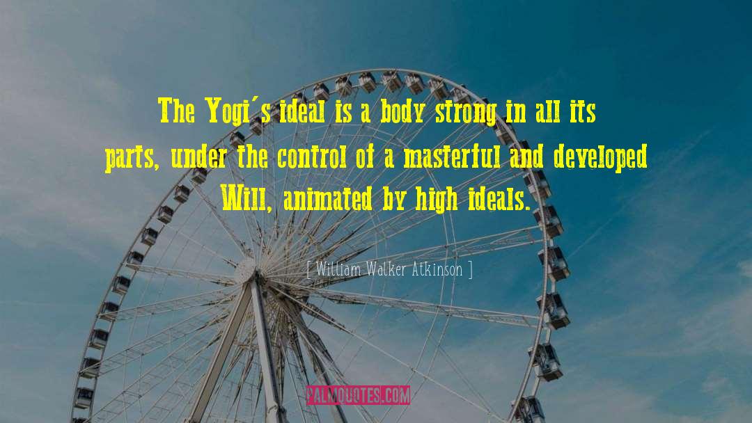 William Walker Atkinson Quotes: The Yogi's ideal is a