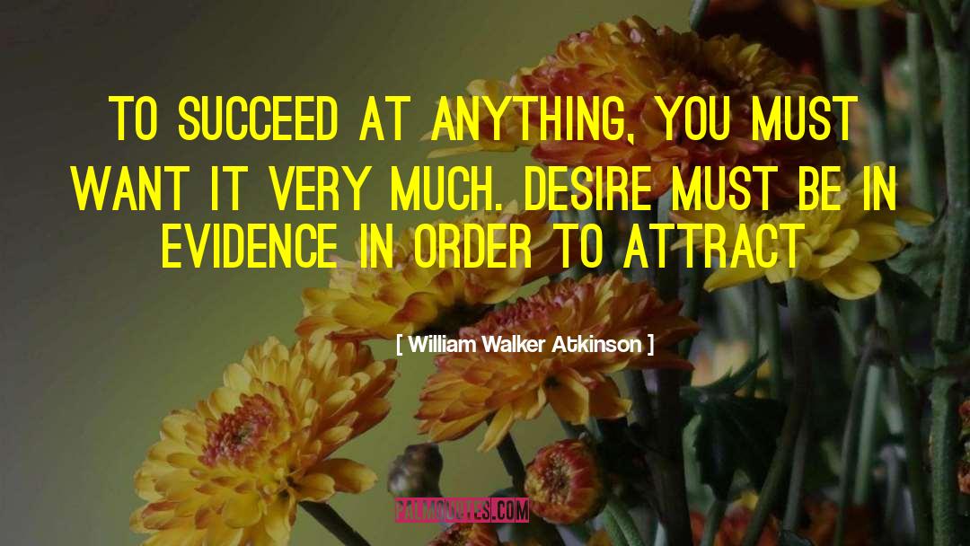 William Walker Atkinson Quotes: To succeed at anything, you