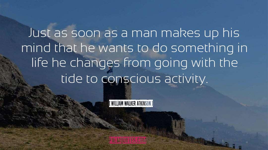 William Walker Atkinson Quotes: Just as soon as a