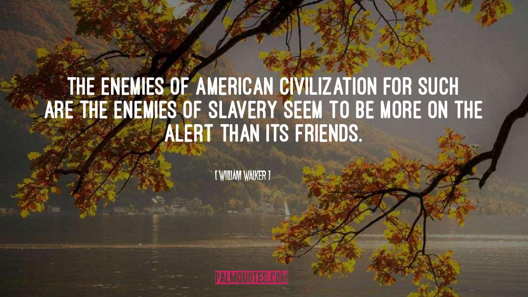 William  Walker Quotes: The enemies of American civilization<br>