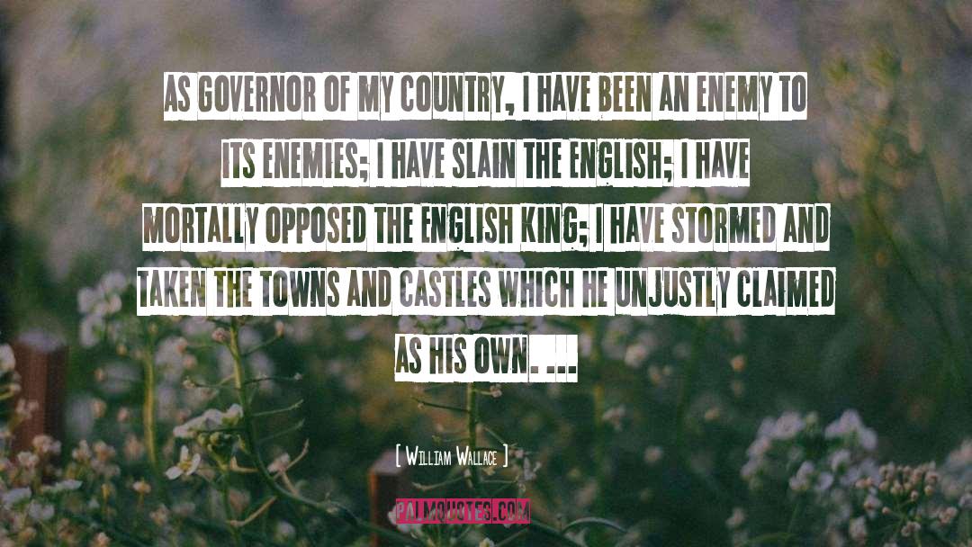 William Wallace Quotes: As Governor of my country,