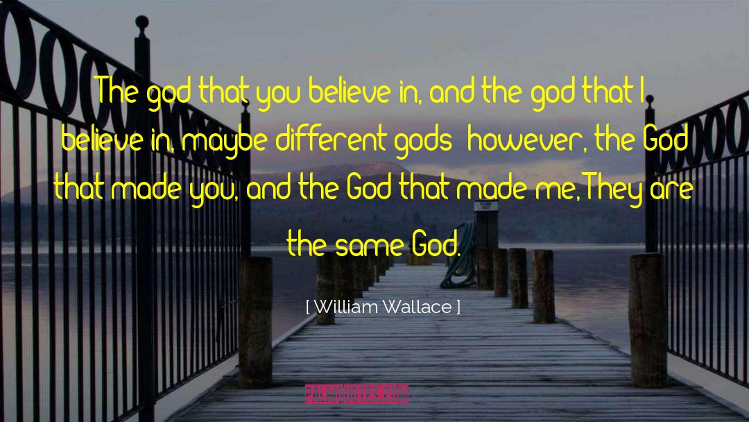 William Wallace Quotes: The god that you believe