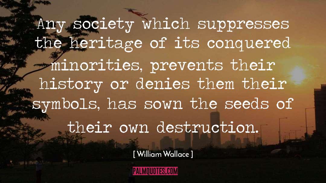 William Wallace Quotes: Any society which suppresses the