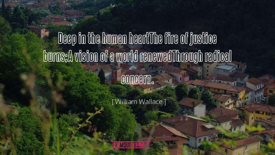 William Wallace Quotes: Deep in the human heart<br>The