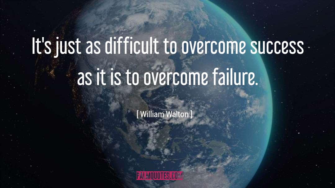 William Walton Quotes: It's just as difficult to