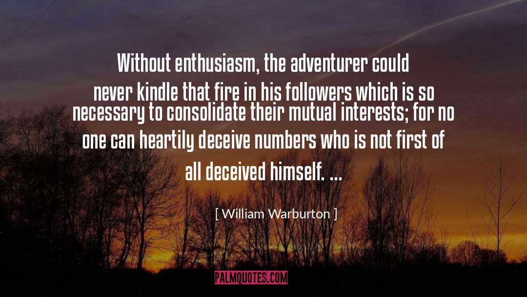 William Warburton Quotes: Without enthusiasm, the adventurer could