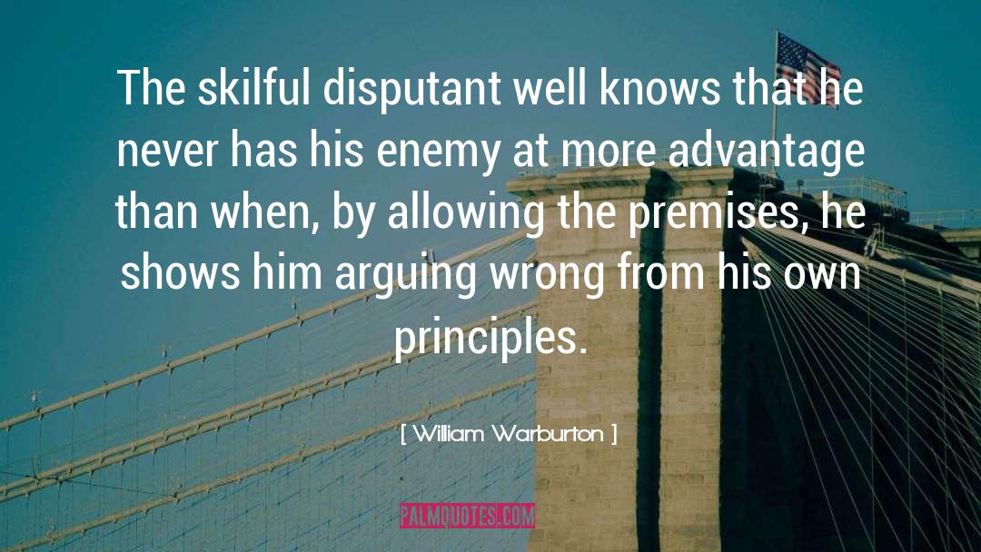 William Warburton Quotes: The skilful disputant well knows