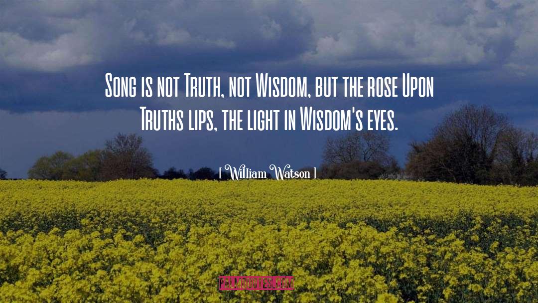 William Watson Quotes: Song is not Truth, not