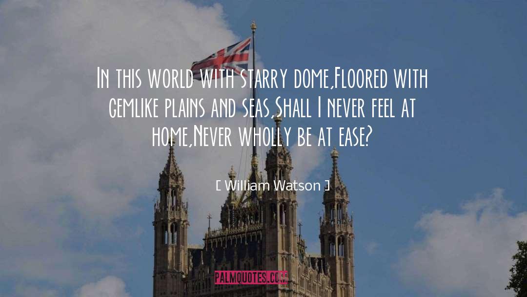 William Watson Quotes: In this world with starry