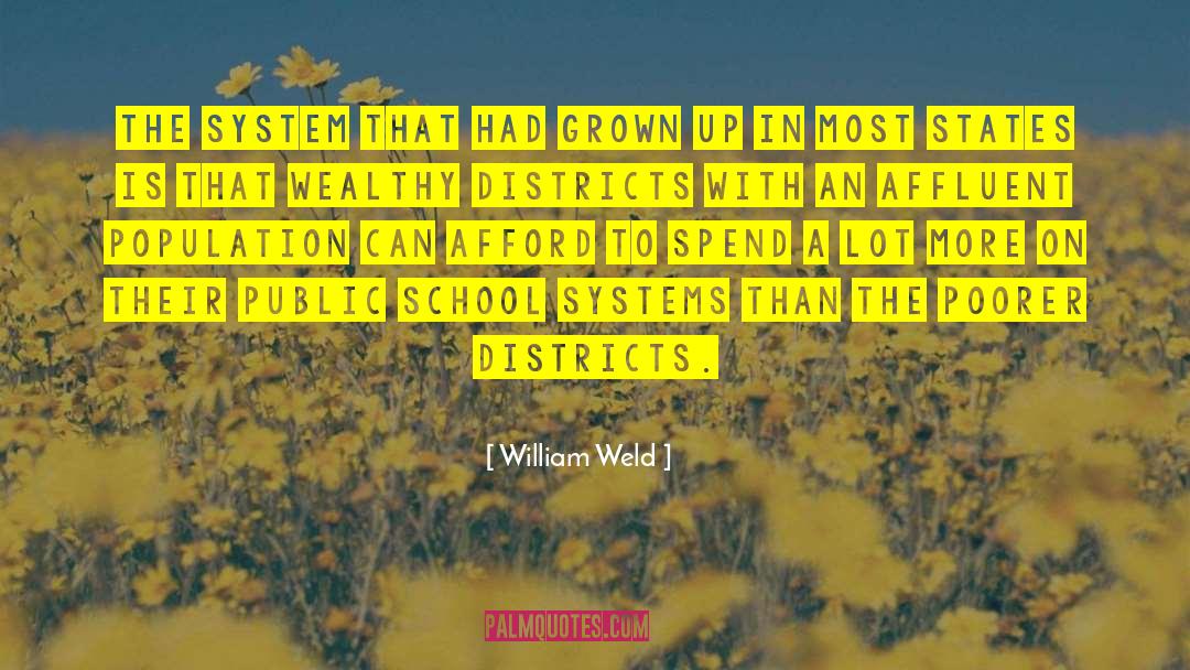 William Weld Quotes: The system that had grown