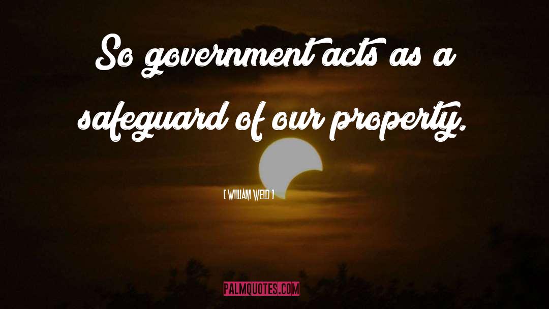 William Weld Quotes: So government acts as a