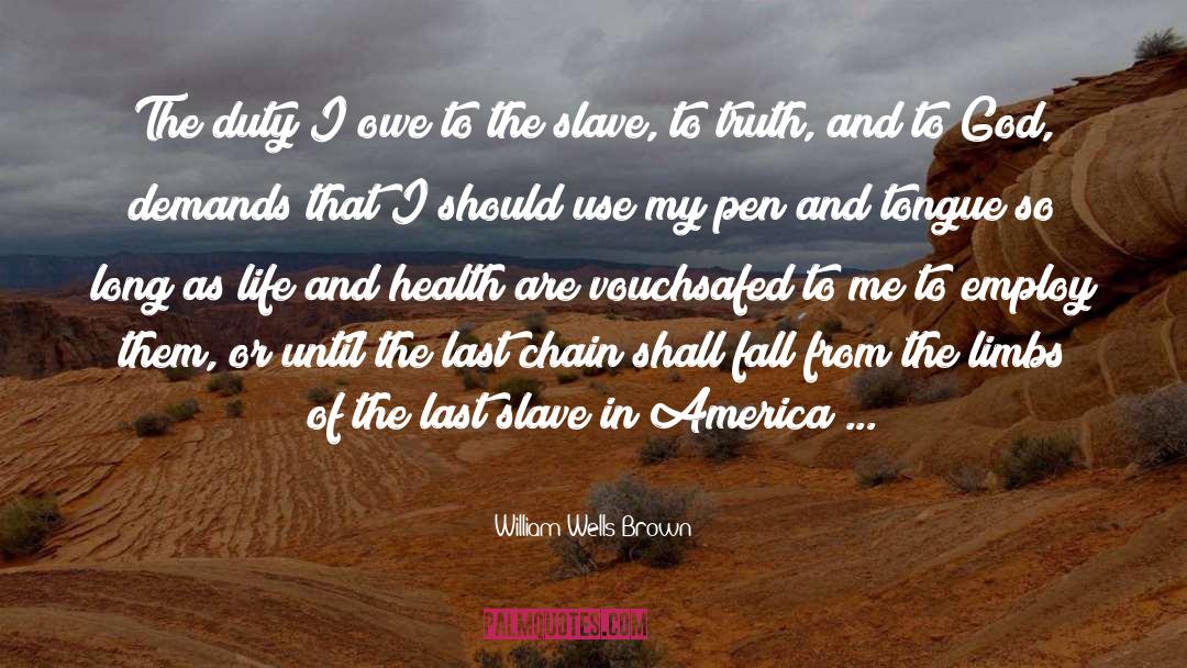 William Wells Brown Quotes: The duty I owe to