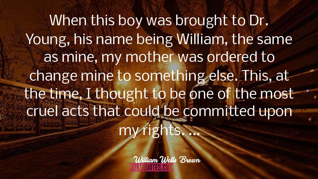 William Wells Brown Quotes: When this boy was brought
