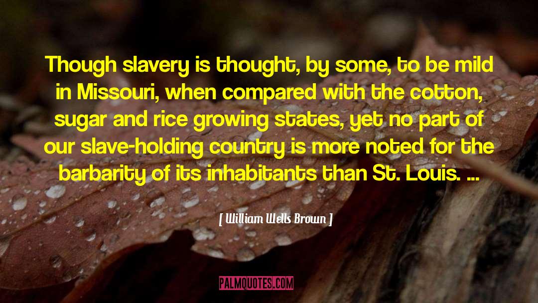 William Wells Brown Quotes: Though slavery is thought, by