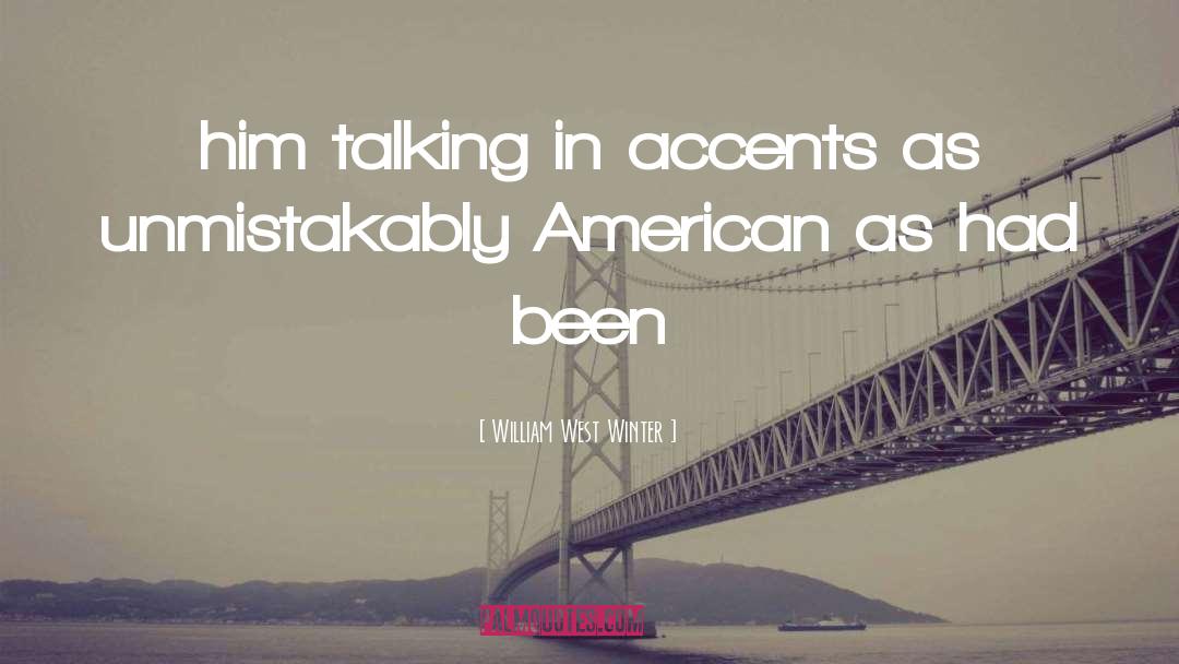 William West Winter Quotes: him talking in accents as