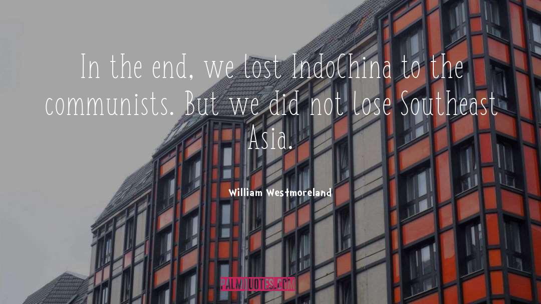 William Westmoreland Quotes: In the end, we lost