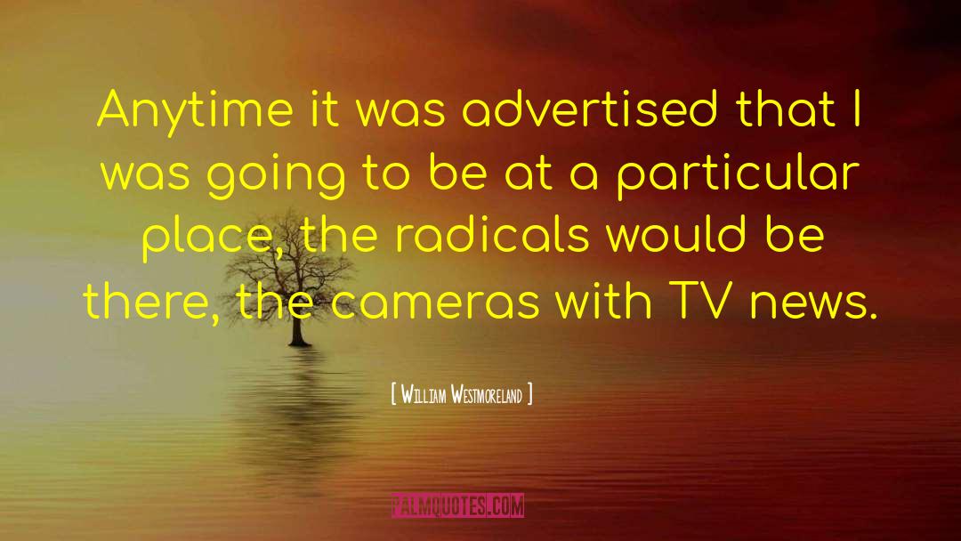 William Westmoreland Quotes: Anytime it was advertised that