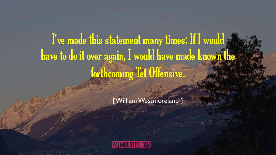 William Westmoreland Quotes: I've made this statement many