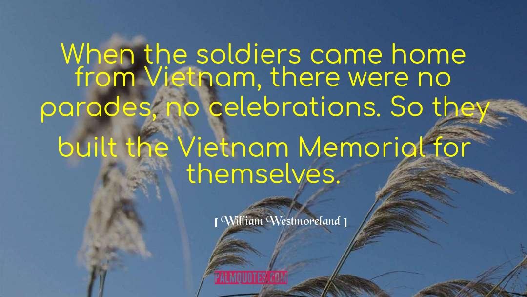 William Westmoreland Quotes: When the soldiers came home