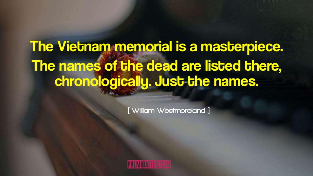 William Westmoreland Quotes: The Vietnam memorial is a