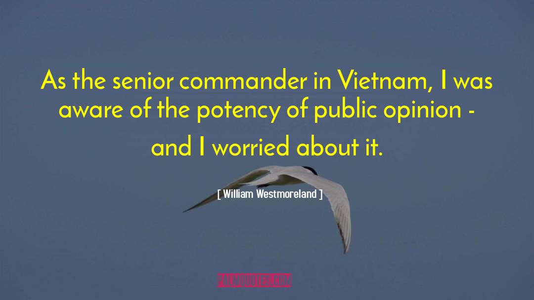 William Westmoreland Quotes: As the senior commander in