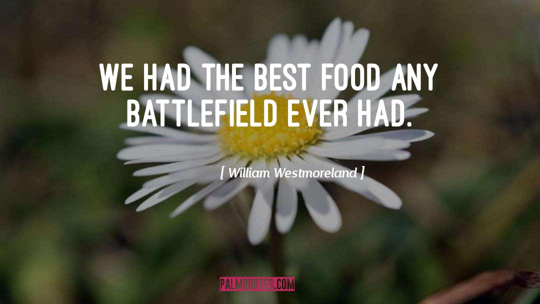 William Westmoreland Quotes: We had the best food