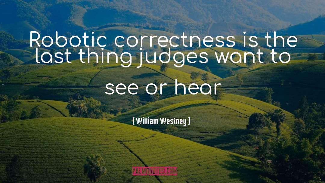 William Westney Quotes: Robotic correctness is the last