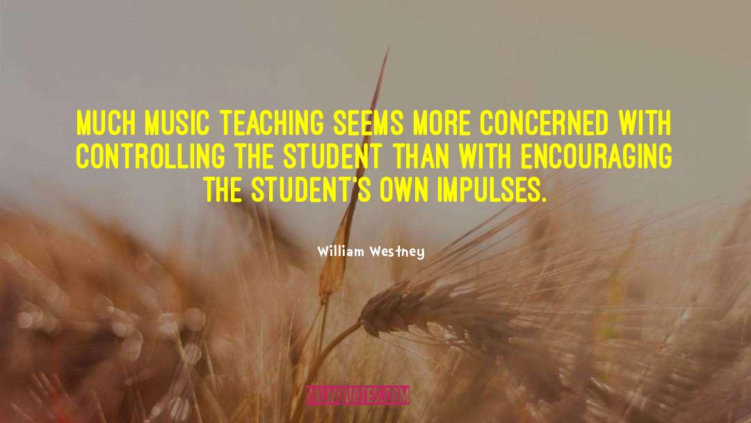 William Westney Quotes: Much music teaching seems more