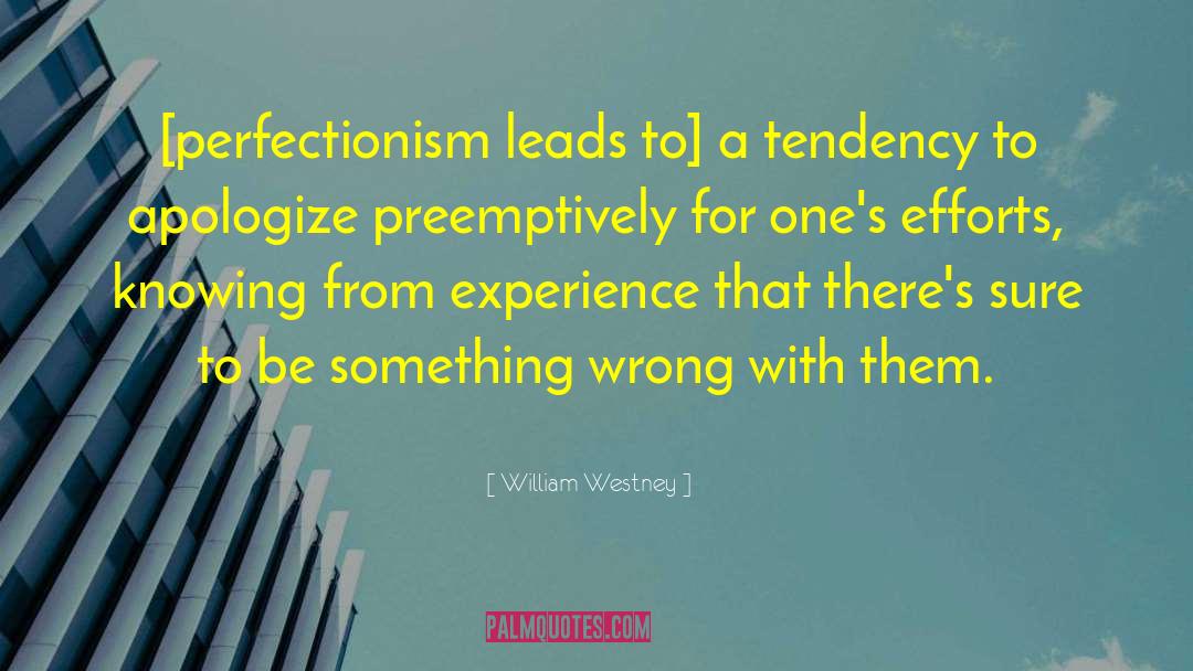 William Westney Quotes: [perfectionism leads to] a tendency