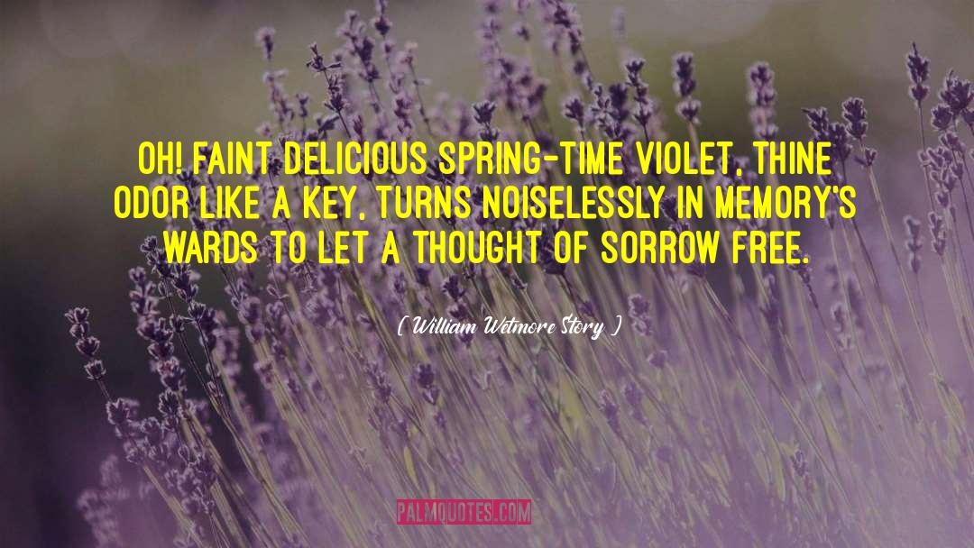 William Wetmore Story Quotes: Oh! faint delicious spring-time violet,