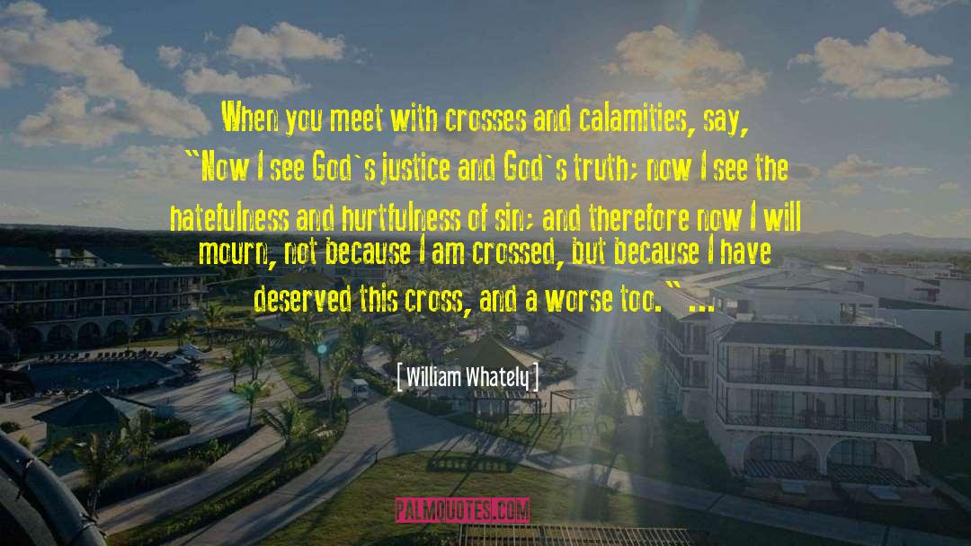 William Whately Quotes: When you meet with crosses