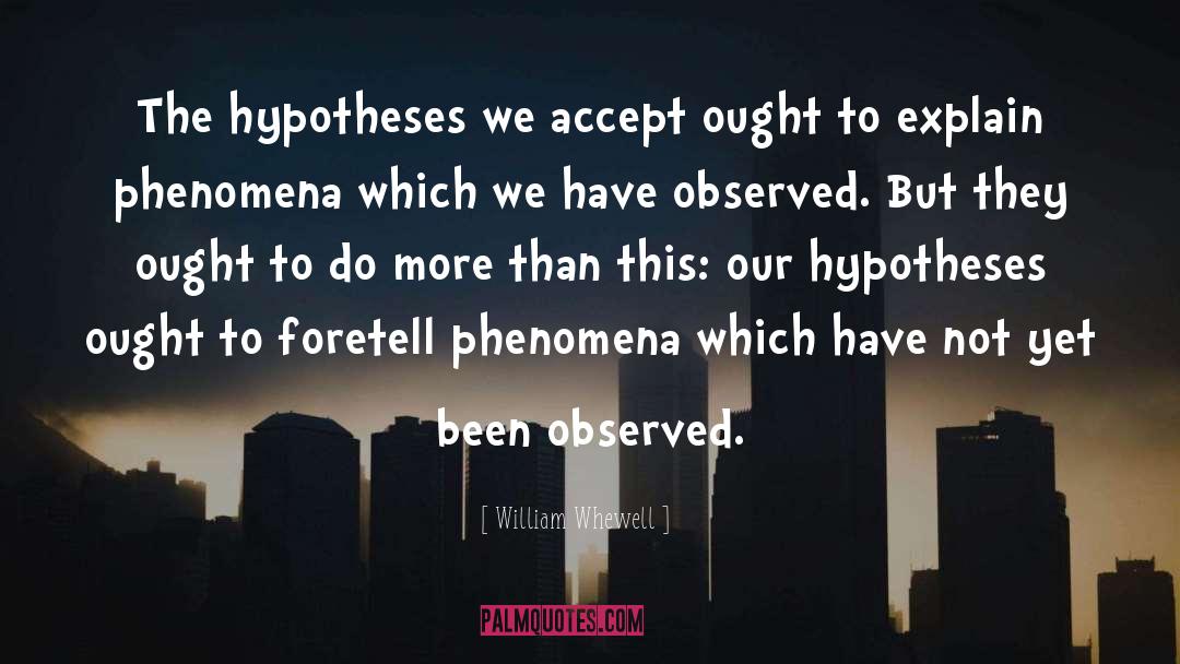 William Whewell Quotes: The hypotheses we accept ought