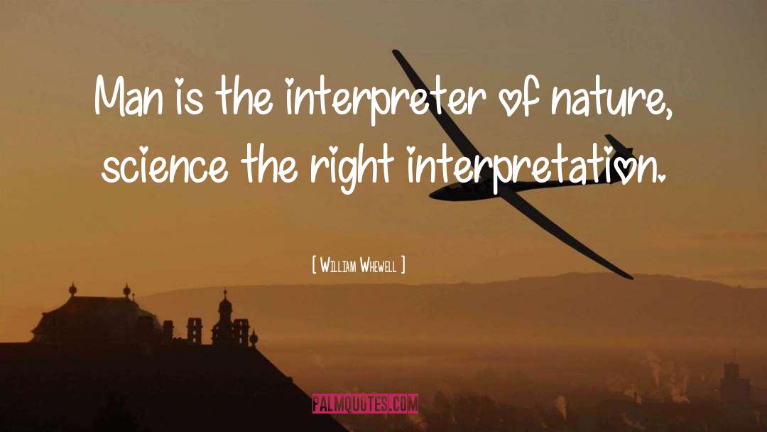 William Whewell Quotes: Man is the interpreter of