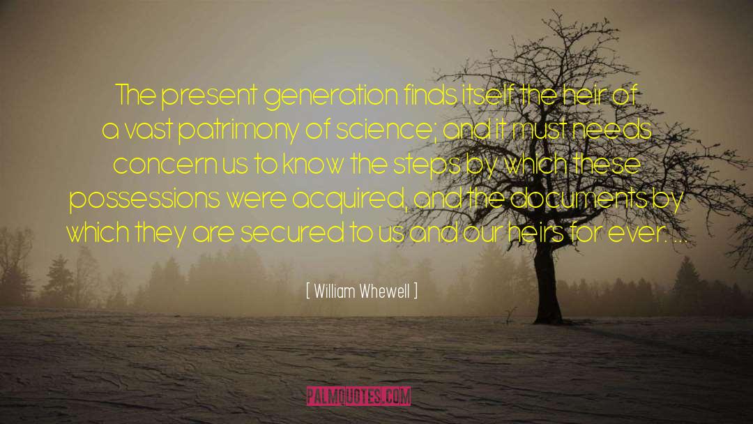 William Whewell Quotes: The present generation finds itself