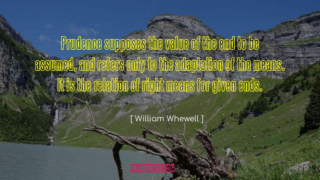 William Whewell Quotes: Prudence supposes the value of