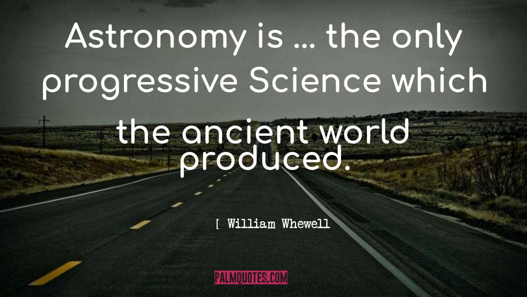 William Whewell Quotes: Astronomy is ... the only