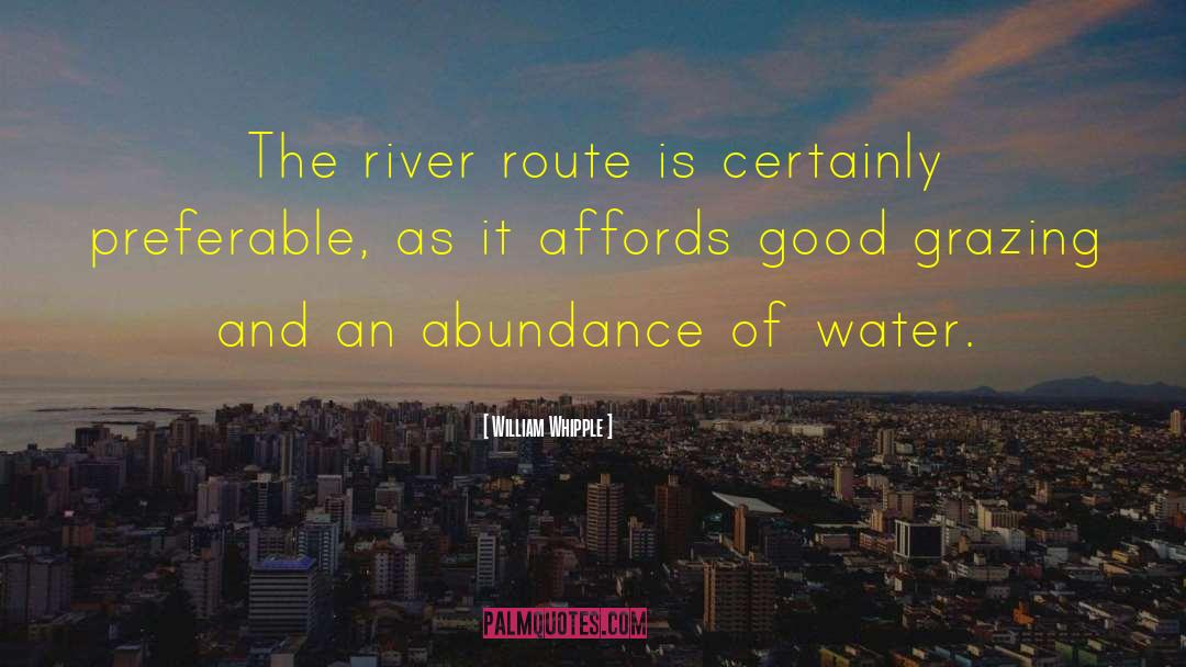 William Whipple Quotes: The river route is certainly