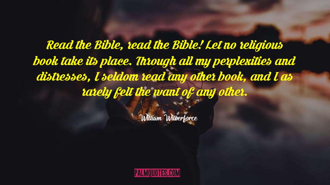 William Wilberforce Quotes: Read the Bible, read the