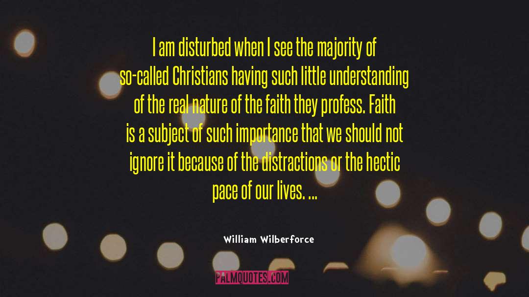 William Wilberforce Quotes: I am disturbed when I