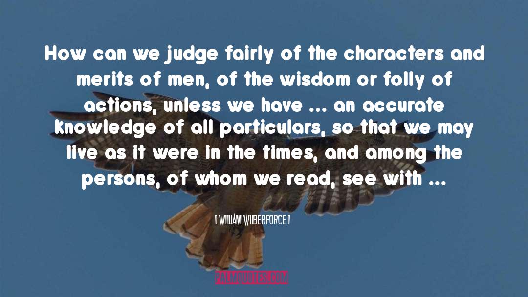 William Wilberforce Quotes: How can we judge fairly