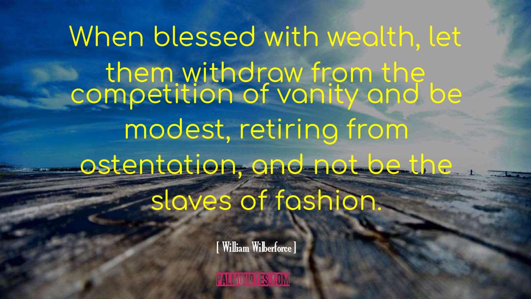 William Wilberforce Quotes: When blessed with wealth, let